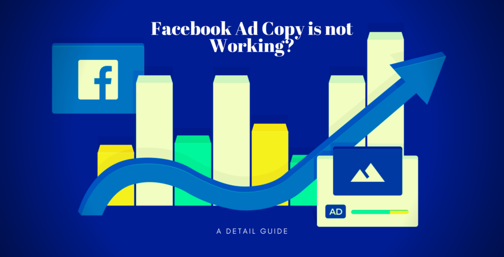 Why Your Facebook Ad Copy is not Working? A Detail Guide
