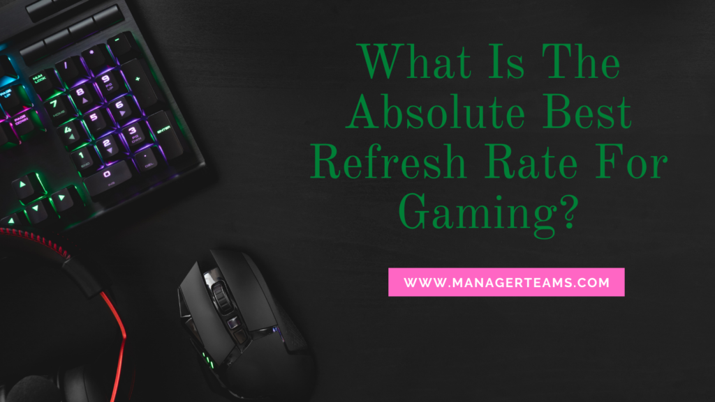 What Is The Absolute Best Refresh Rate For Gaming?