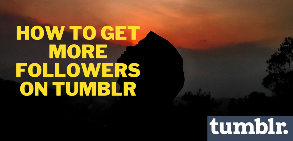 How to Gain Followers on Tumblr Even if you are a Newbie?