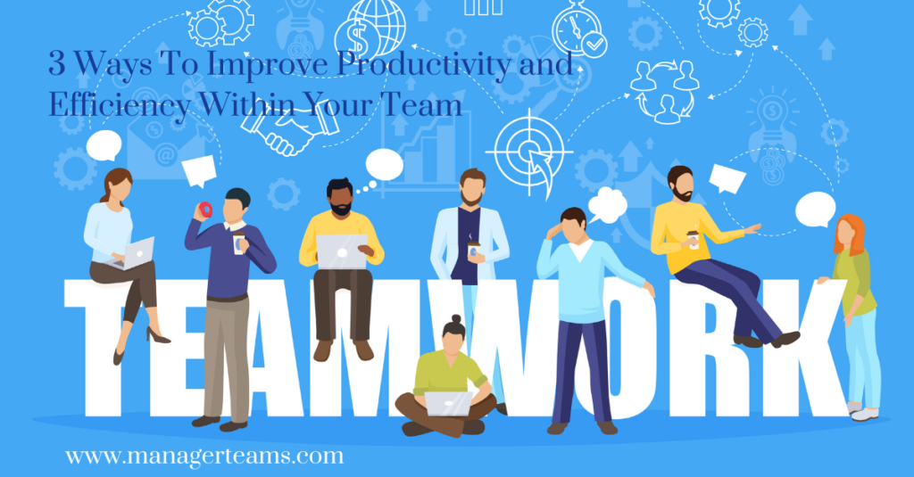 3 Ways To Increase Productivity Within Your Team