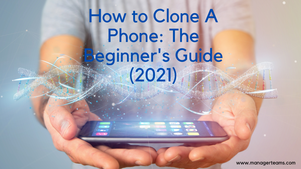 How to Clone A Phone: The Beginner’s Guide (2021)