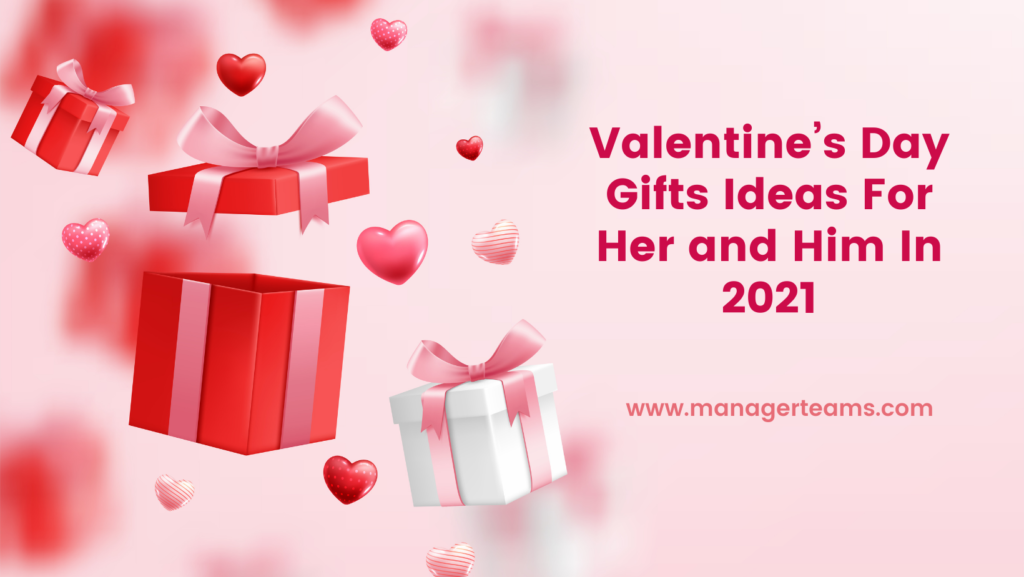 Valentine’s Day Gifts Ideas For Her and Him In 2021