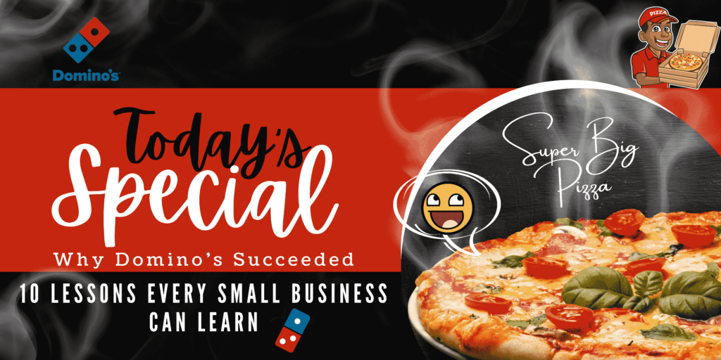 Why Domino’s Succeeded: 10 Lessons Every Small Business Can Learn